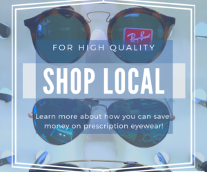 Save Money on Prescription Eyewear – Shop Local!